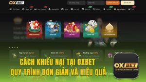 Cách Khiếu Nại Tại Oxbet - Quy Trình Đơn Giản Và Hiệu Quả