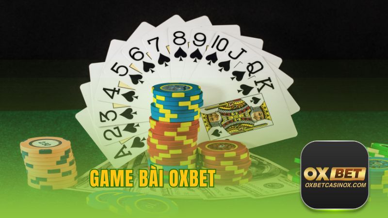 Game Bài Oxbet - Chơi Cá Cược Đỉnh Cao Nhận Thưởng 100%