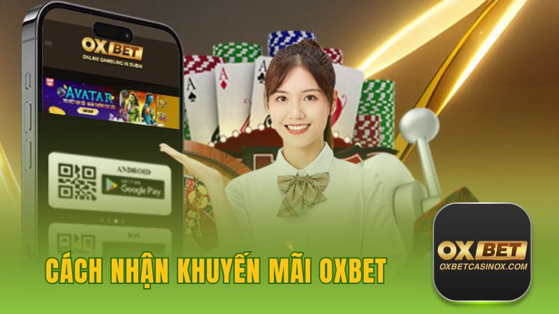 Cách Nhận Khuyến Mãi OXBET: Hướng Dẫn Chi Tiết Từ A Đến Z