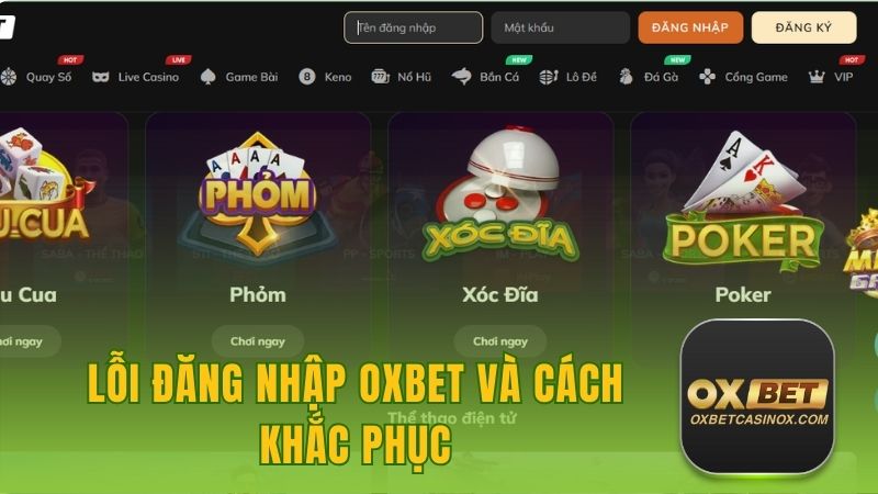 Lỗi Đăng Nhập OXBET Và Cách Khắc Phục Nhanh Gọn, Hiệu Quả