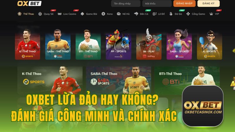 Oxbet Lừa Đảo Hay Không? Đánh Giá Công Minh Và Chính Xác