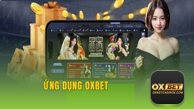 Ứng Dụng OXBET - Hướng Dẫn Cách Tải Nhanh Chóng, Đơn Giản